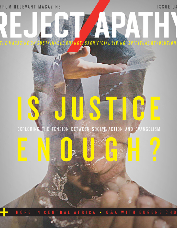 Reject Apathy, RELEVANT Magazine, Tim Hoiland, Is Justice Enough